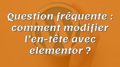 Question fréquente : comment modifier l’en-tête avec elementor ?